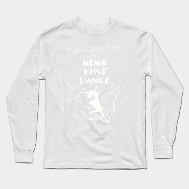 Moms That Dance Long Sleeve T-Shirt by angijomcmurtrey